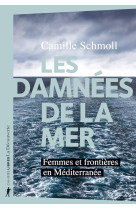 Les damnees de la mer  -  femmes et frontieres en mediterranee