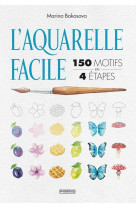 L-aquarelle facile : 150 motifs en 4 etapes