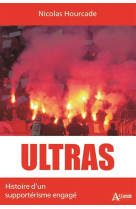 Ultras : histoire d'un supporterisme engage