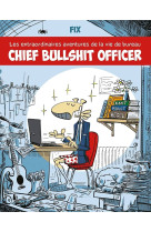 Chief bullshit officer : les extraordinaires aventures de la vie de bureau