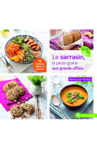 Le sarrasin, la petite graine aux grands effets  -  50 recettes salees et sucrees