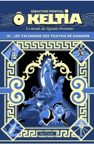 ô keltia : le monde des legendes bretonnes tome 3 : les talismans de tuatha de danann