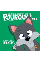 Collection pourquoi... - raphael le loup