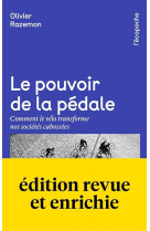 Le pouvoir de la pedale  -  comment le velo transforme nos societe cabossees