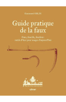 Guide pratique de la faux - faux, faucille, fauchon: outils d'hier pour usages d'aujourd'hui