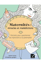 Maternites : miracles et maledictions  -  portrait pour questionner les injonctions a la parentalite