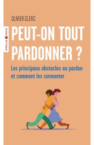 Peut-on tout pardonner ? les principaux obstacles au pardon et comment les surmonter