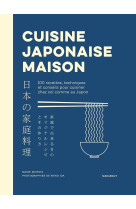 Cuisine japonaise maison : 100 recettes, techniques et conseils pour cuisiner chez soi comme au japon