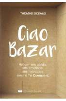 Ciao bazar ! ranger ses objets, ses emotions, ses habitudes avec le tri conscient