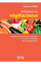 Initiation au vegetarisme  -  pourquoi et comment devenir vegetarien