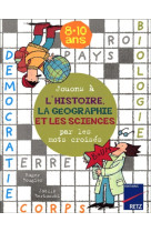 Jouons a l'histoire, la geographie et les sciences par les mots croises