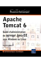 Apache tomcat 6 - guide d’administration du serveur java ee sous windows et linux