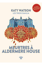 Les trois dahlia tome 1 : meurtres a aldermere house