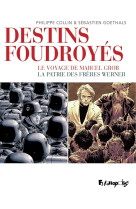 Destins foudroyes  -  le voyage de marcel grob  -  la patrie des freres werner