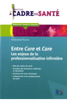 Entre cure et care  -  les enjeux de la professionnalisation infirmiere