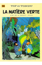 Tif et tondu tome 14 : la matiere verte