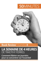 La semaine de 4 heures de timothy ferriss : comment liberer ses journees pour se concentrer sur l'essentiel