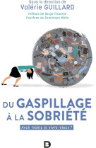 Du gaspillage a la sobriete  -  avoir moins et vivre mieux