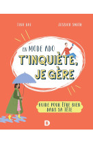 En mode ado, t'inquiete, je gere : guide pour etre bien dans sa tete