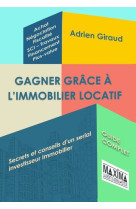 Gagner grace a l'immobilier locatif  -  secrets et conseils d'un serial investisseur immobilier