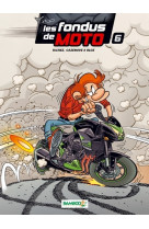 Les fondus de moto - tome 06