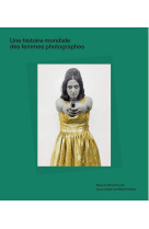 Une histoire mondiale des femmes photographes