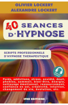 40 seances d'hypnose : scripts professionnels d'hypnose therapeutique