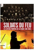 Soldats du feu - les sapeurs-pompiers de la vendee, 1813-2009