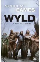 Wyld tome 1 : la mort ou la gloire