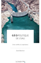 Geopolitique de l'eau - entre conflits et cooperations