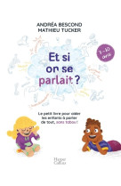 Et si on se parlait ? le petit livre pour aider les enfants a parler de tout, sans taboo  -  7/10 ans