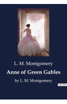 Anne of green gables : by l. m. montgomery