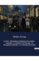 La peur - revelation inattendue d'un metier - leporella - la femme et le paysage - le bouquiniste mendel - la collection invisible : un recueil de nouvelles de stefan zweig