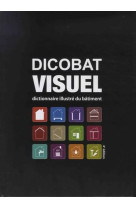 Dicobat visuel  -  dictionnaire illustre du batiment (edition 2019)