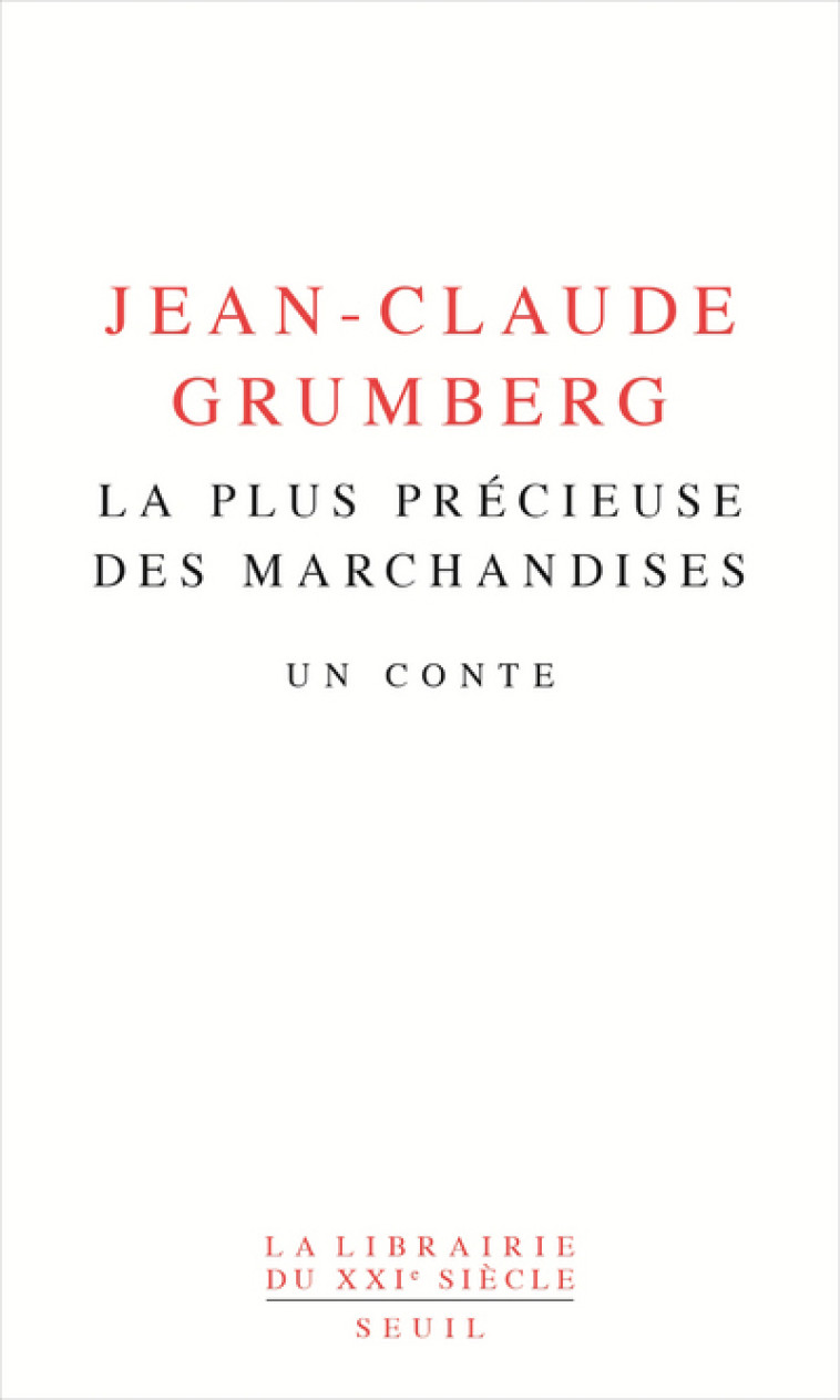 LA PLUS PRECIEUSE DES MARCHANDISES - UN CONTE - GRUMBERG JEAN-CLAUDE - SEUIL