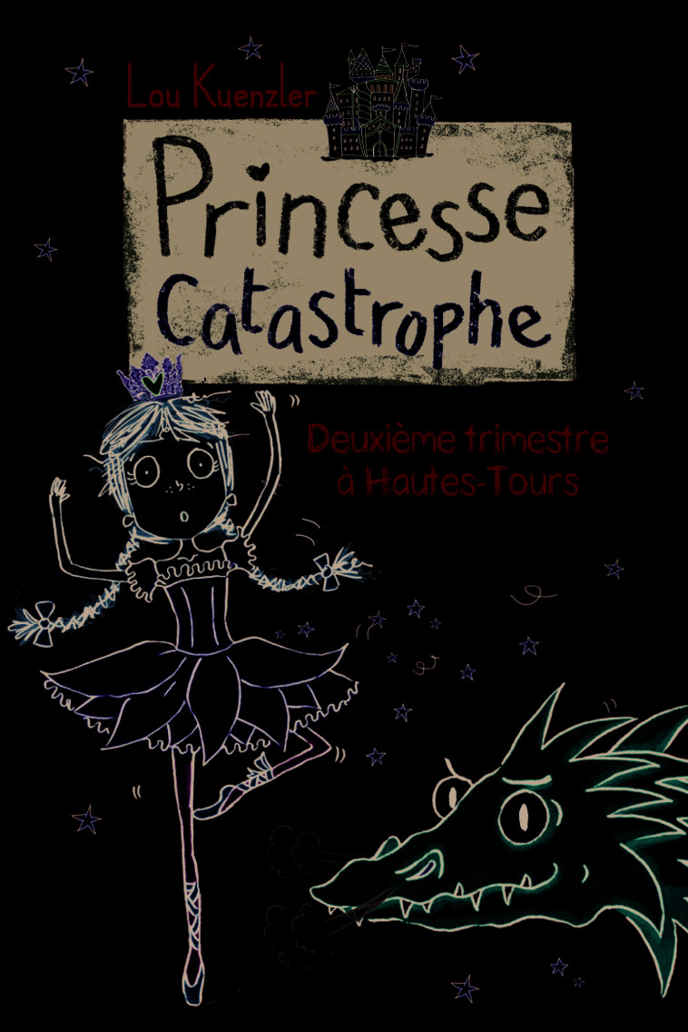 PRINCESSE CATASTROPHE, 2 - DEUXIEME TRIMESTRE A HAUTES-TOURS - Lou Kuenzler, Kimberley Scott, Marie Leymarie - GALLIMARD JEUNE