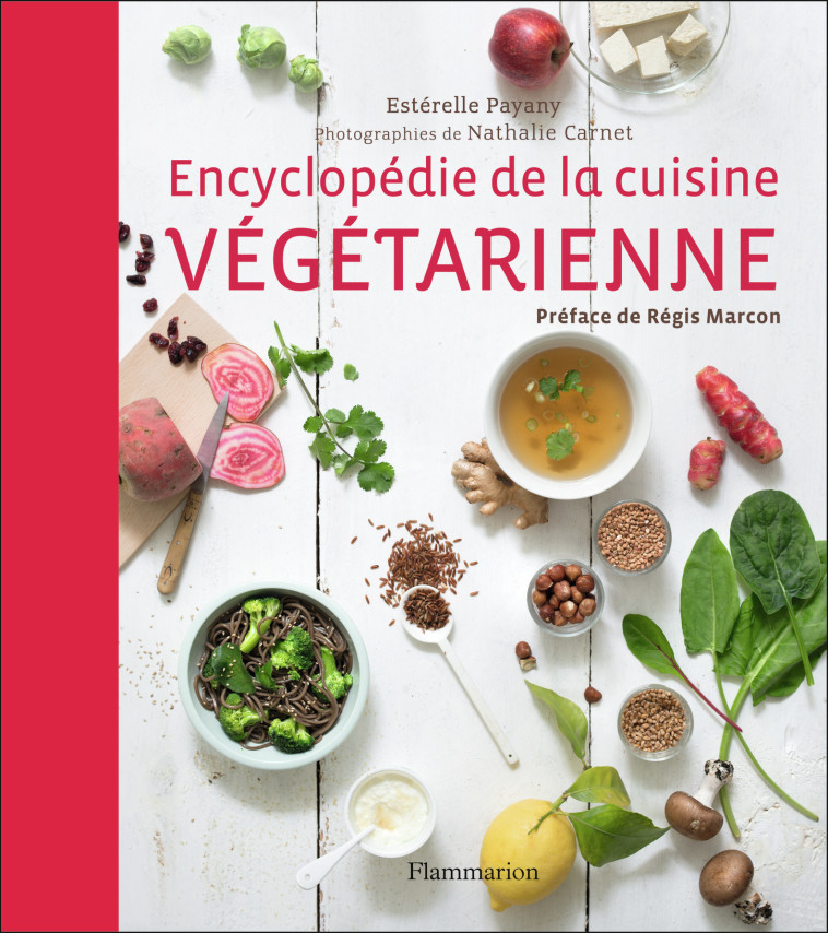 ENCYCLOPEDIE DE LA CUISINE VEGETARIENNE - Estérelle Payany, Regis Marcon - FLAMMARION