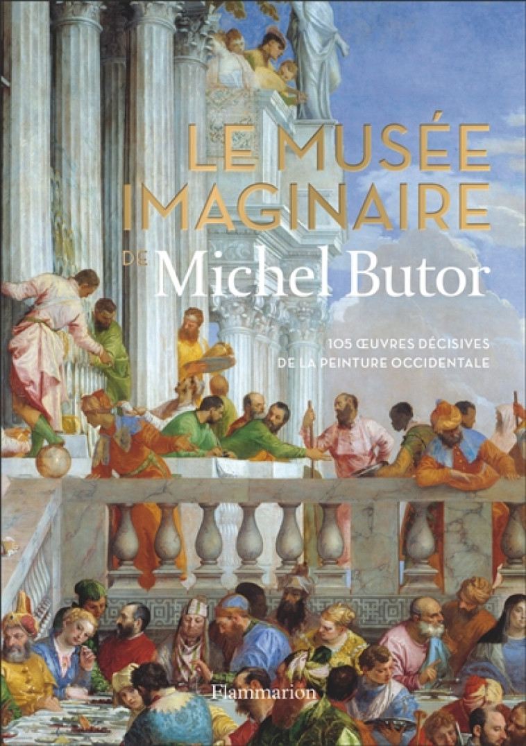 LE MUSEE IMAGINAIRE DE MICHEL BUTOR - 105 OEUVRES DECISIVES DE LA PEINTURE OCCIDENTALE - BUTOR MICHEL - FLAMMARION