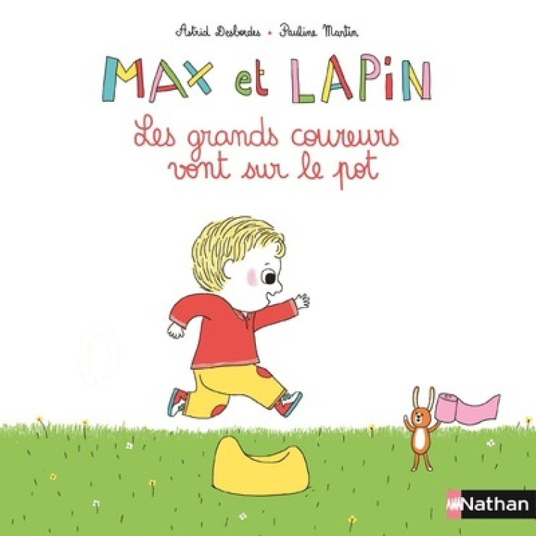 MAX ET LAPINS - TOME 2 LES GRANDS COUREURS VONT SUR LE POT - VOL02 - Astrid Desbordes, Pauline Martin - NATHAN