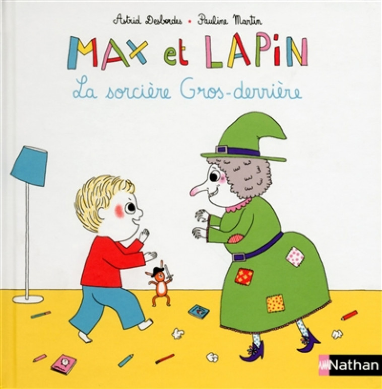 MAX ET LAPIN - TOME 3 LA SORCIERE GROS-DERRIERE - VOL04 - DESBORDES/MARTIN - Nathan Jeunesse