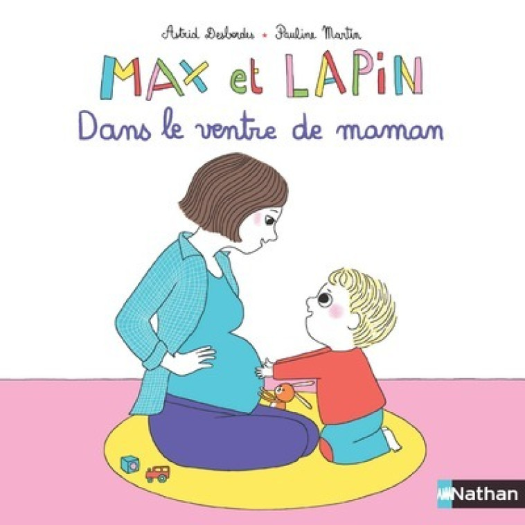 MAX ET LAPIN - DANS LE VENTRE DE MAMAN - Astrid Desbordes, Pauline Martin - NATHAN