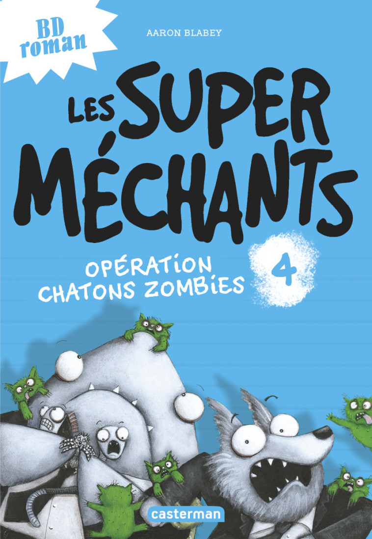 LES SUPER MECHANTS - T04 - OPERATION CHATONS ZOMBIES - Aaron Blabey, Emmanuel Gros - CASTERMAN