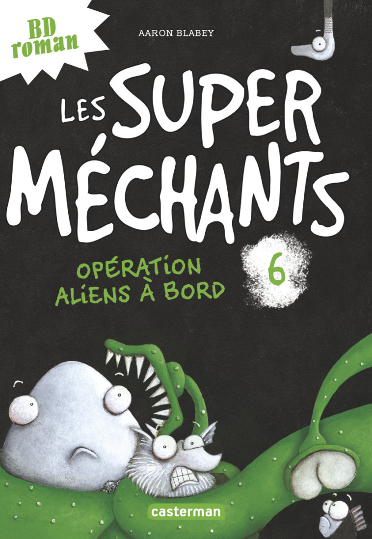 LES SUPER MECHANTS - T06 - OPERATION ALIENS A BORD - Aaron Blabey - CASTERMAN