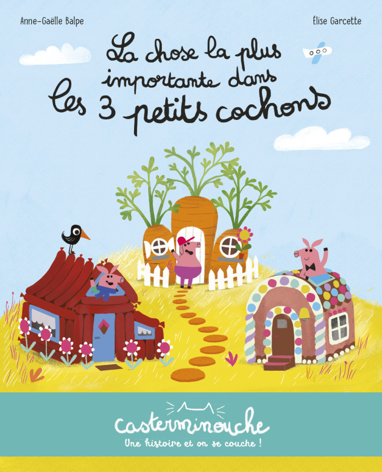 CASTERMINOUCHE - LA CHOSE LA PLUS IMPORTANTE DANS LES 3 PETITS COCHONS - PETITS ALBUMS SOUPLES - Anne-Gaëlle Balpe, Elise Garcette - CASTERMAN