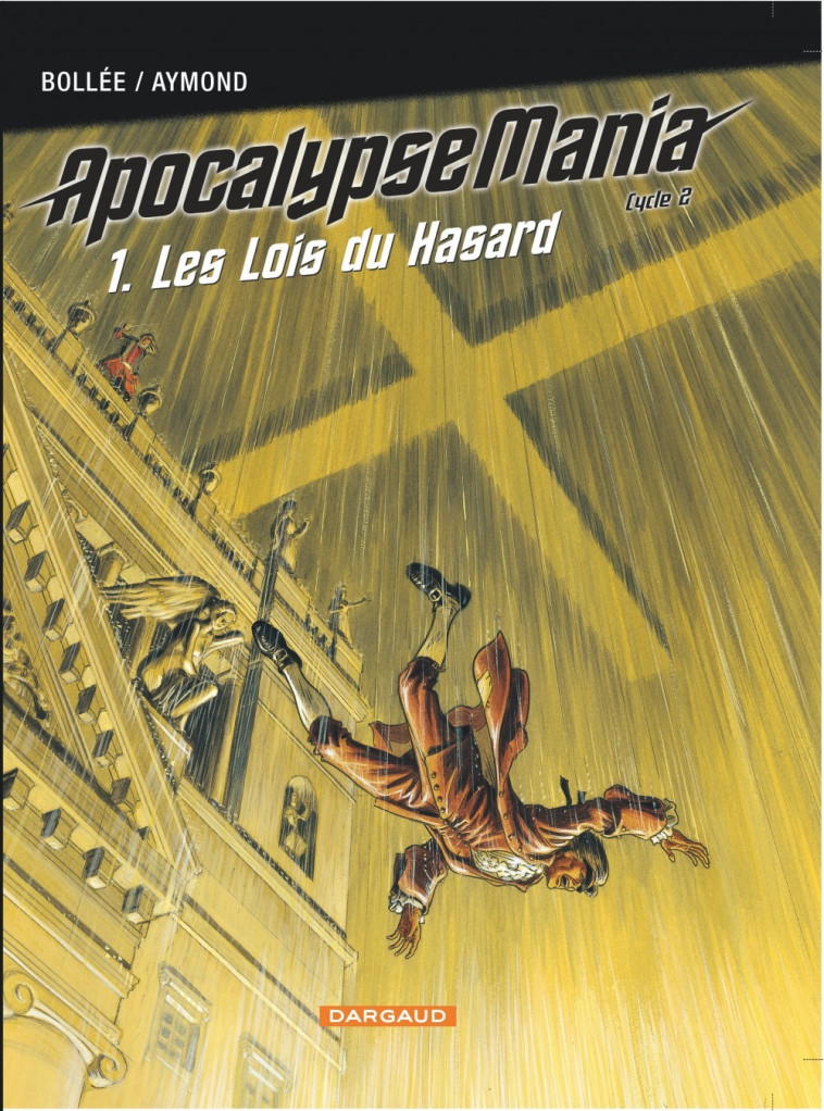 APOCALYPSE MANIA - CYCLE 2 - TOME 1 - LES LOIS DU HASARD - Aymond Philippe Aymond Philippe, Bollée Laurent-Frédéric Bollée Laurent-Frédéric - DARGAUD