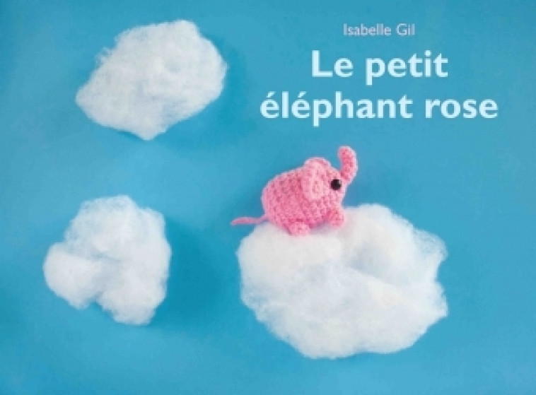 LE PETIT ELEPHANT ROSE - ISABELLE GIL - EDL