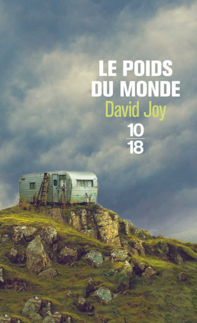 LE POIDS DU MONDE - David Joy - 10 X 18