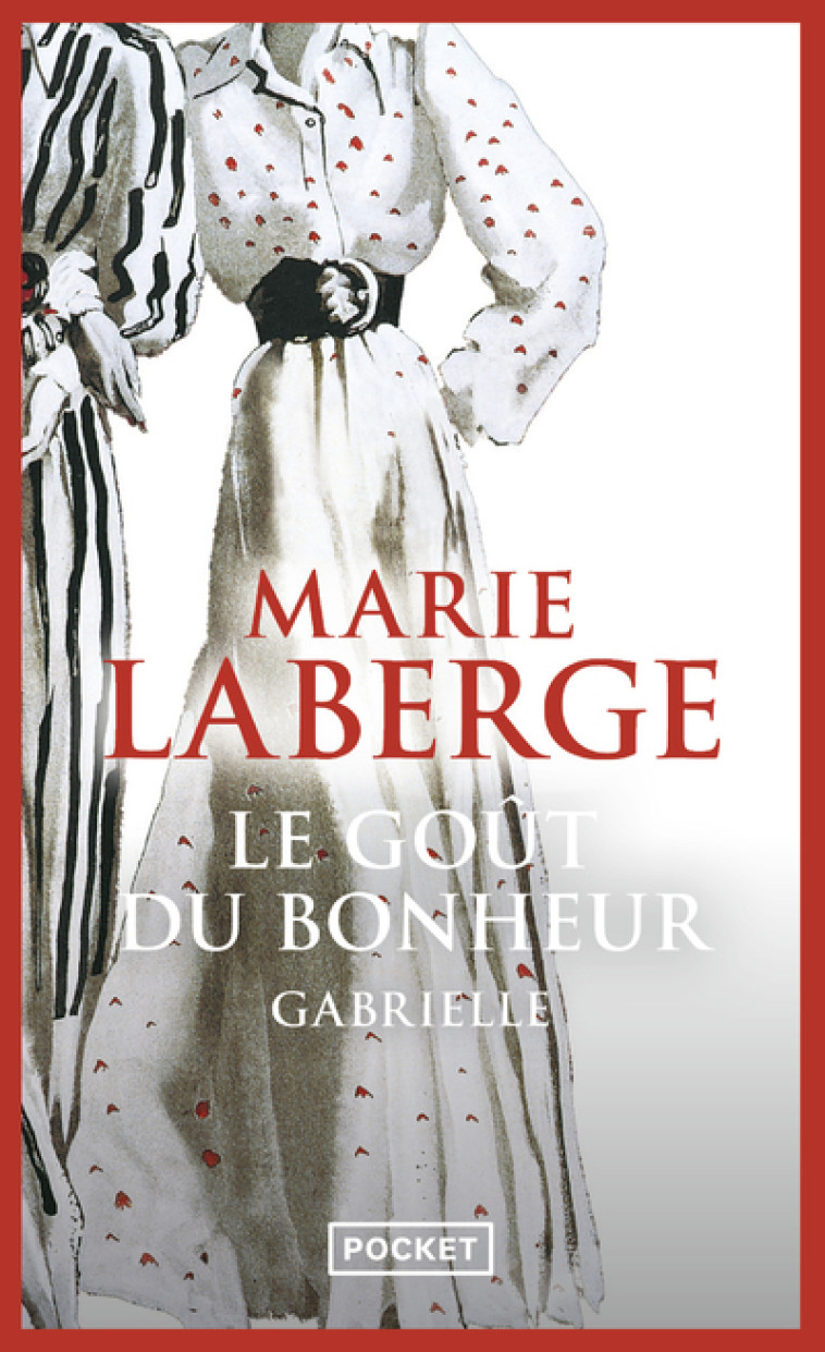 LE GOUT DU BONHEUR - TOME 1 GABRIELLE - VOL01 - Marie Laberge - POCKET