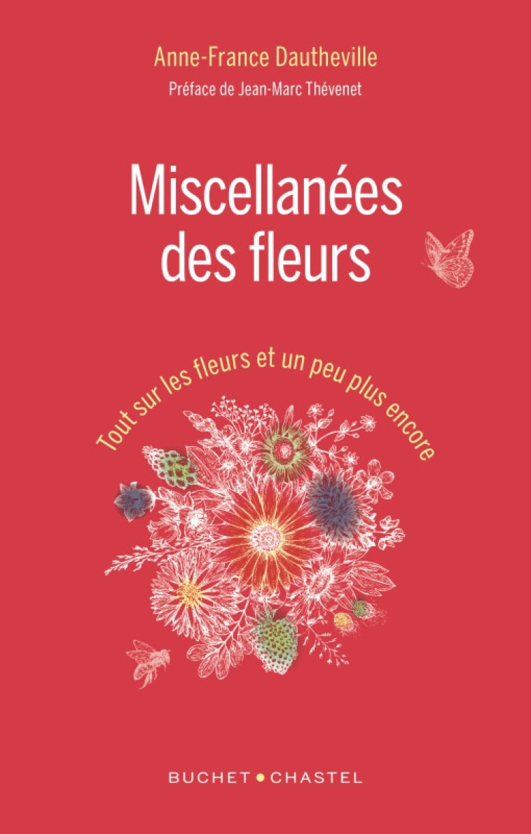 MISCELLANEES DES FLEURS - TOUT SUR LES FLEURS ET UN PEU PLUS ENCORE - Anne-France Dautheville - BUCHET CHASTEL