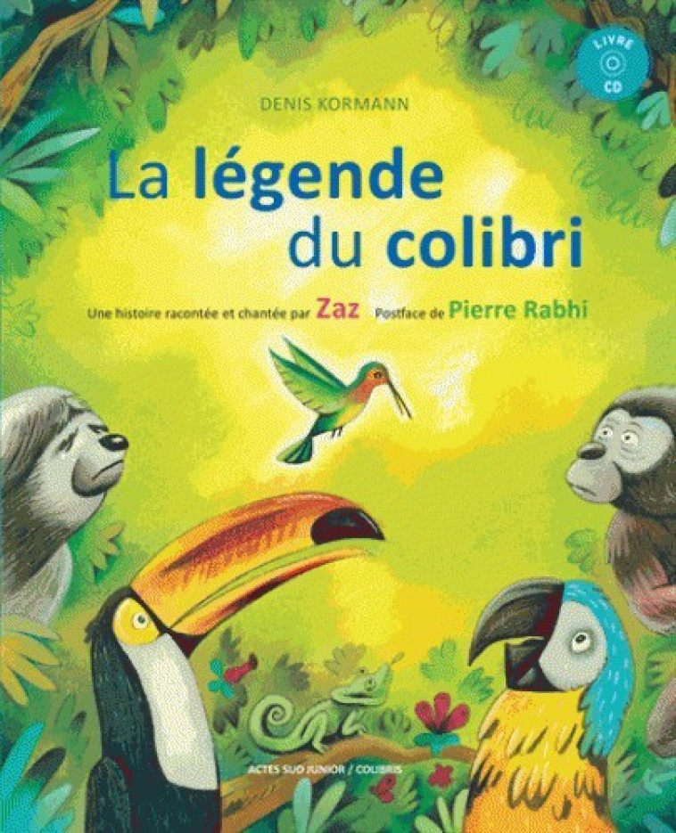 LA LEGENDE DU COLIBRI + CD - UNE HISTOIRE RACONTEE ET CHANTEE PAR ZAZ -  KORMANN DENIS/ ZAZ/COLIBRIS / ZAZ - ACTES SUD